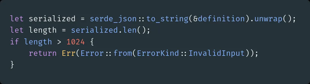 A Rust code snippet. It serializes a definition struct with serde into json, then rejects the string
if the length is greater than 1024